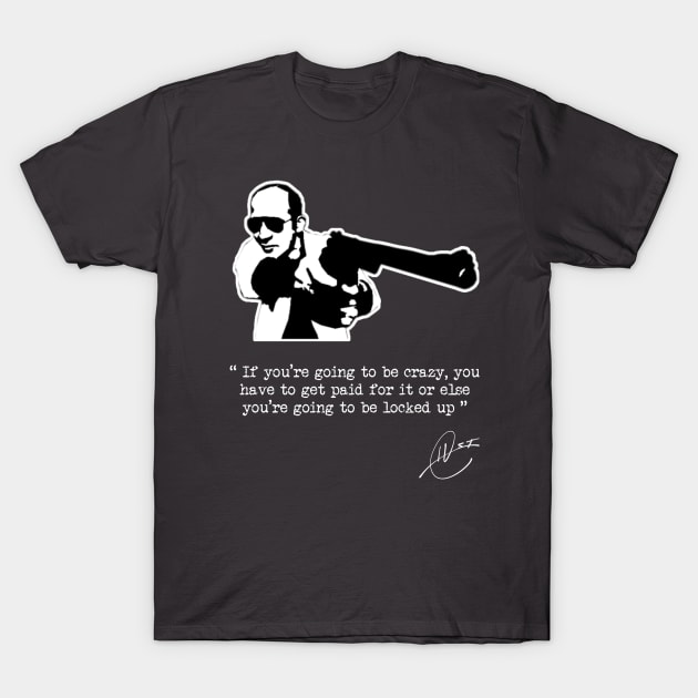 Hunter S Thompson - Crazy T-Shirt by GonzoWear